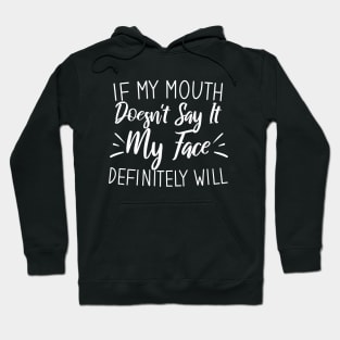 If My Mouth Doesn't Say It My Face Definitely Will Hoodie